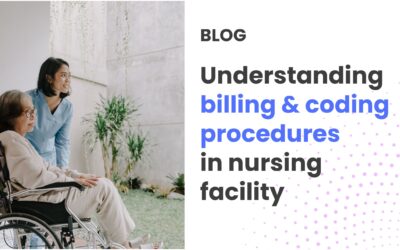 Understanding billing and coding procedures in nursing facility